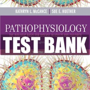 Test Bank – Pathophysiology: The Biologic Basis for Disease in Adults and Children 8th Edition