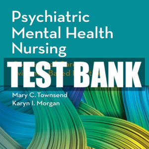 Test Bank – Psychiatric Mental Health Nursing by Mary Townsend (9th Edition, 2017)