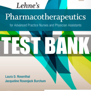 LEHNE’S PHARMACOTHERAPEUTICS FOR ADVANCED PRACTICE NURSES AND PHYSICIAN ASSISTANTS 2ND EDITION ROSENTHAL TEST BANK