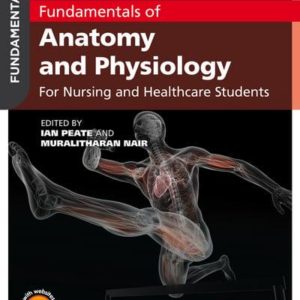 Fundamentals of Anatomy and Physiology For Nursing and Healthcare Students 2nd Edition by Ian Peate, Muralitharan Nair