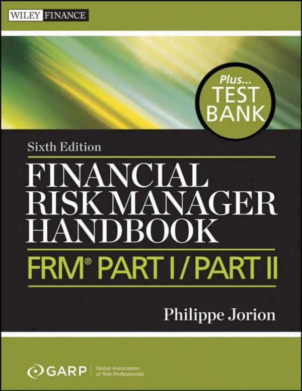 Financial Risk Manager Handbook + Test Bank FRM Part I Part II by Philippe Jorion, GARP (Global Association of Risk Professionals)