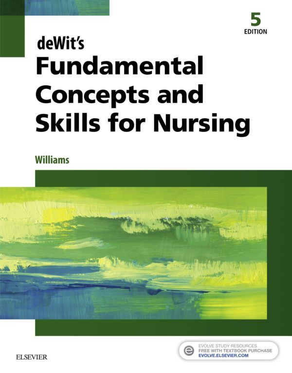 DeWit's Fundamental Concepts and Skills for Nursing, 5th Edition By Patricia A. Williams -Test Bank