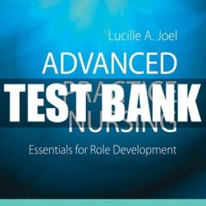 Test Bank for Advanced Practice Nursing: Essentials for Role Development 4th Edition Joel