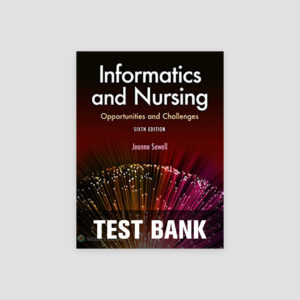 Informatics and Nursing Opportunities and Challenges 6th Edition Sewell Test Bank
